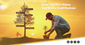 Keep Your Core Values And Build a Small Business