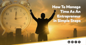 How to Manage Time as an Entrepreneur in Simple Steps