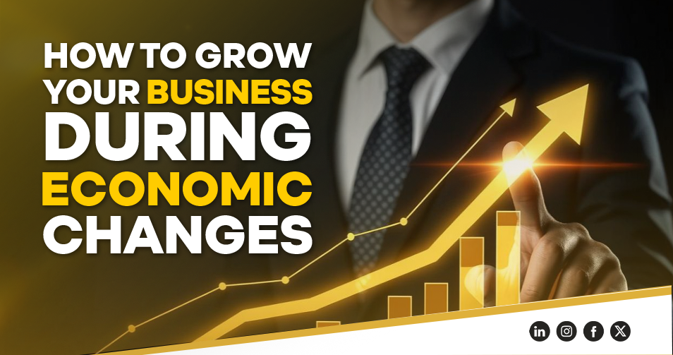 How to Grow Your Business During Economic Changes