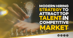 Modern Hiring Strategy to Attract Top Talent in Competitive Markets