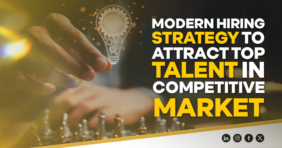 Modern Hiring Strategy to Attract Top Talent in Competitive Markets