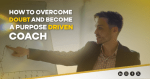 How to Overcome Doubt and Become a Purpose Driven Coach