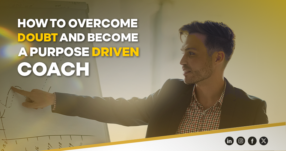 How to Overcome Doubt and Become a Purpose Driven Coach